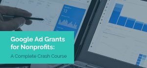 Check out our crash course for Google Ad Grants for nonprofits.