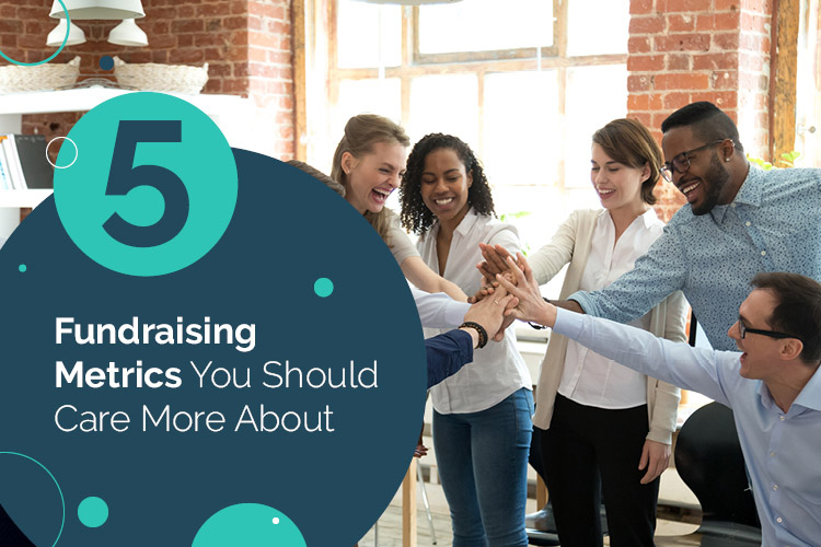 Check out these 5 fundraising metrics you should care more about!