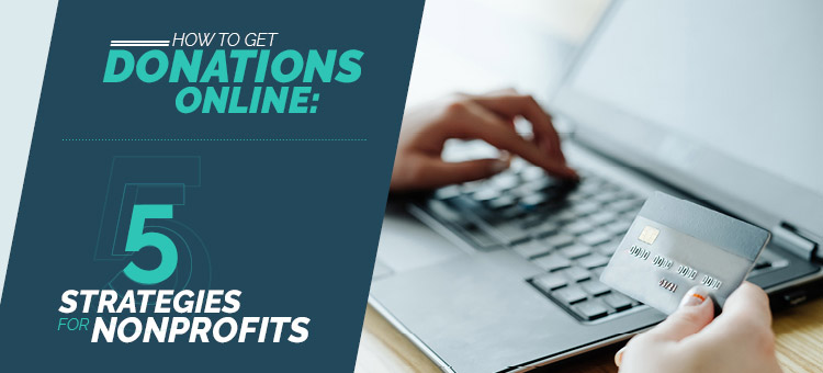 Check out our top 5 strategies that nonprofits can use to get donations online!