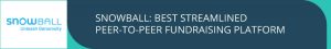 Snowball offers one of the top peer-to-peer fundraising platforms for growing nonprofits.
