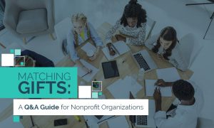 Matching gifts represent powerful opportunities for nonprofits to grow their revenue.