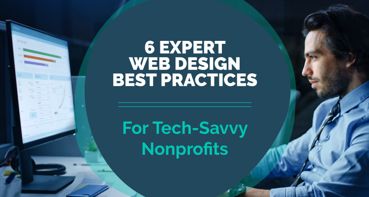 6 Expert Web Design Best Practices For Tech-Savvy Nonprofits