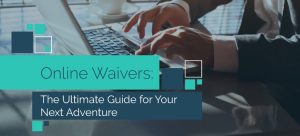 Check out our ultimate guide for online waivers.