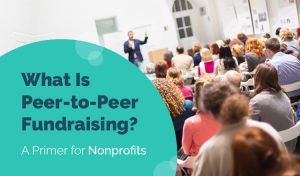 What is peer-to-peer fundraising, and how can it benefit your nonprofit?