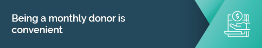 Find out why being a monthly donor is convenient.