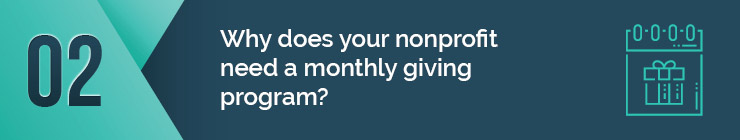 Find out why your nonprofit needs a monthly giving program.