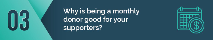 Find out why being a monthly donor is good for your supporters. 