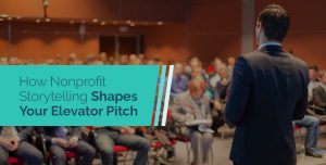 Check out how nonprofit storytelling can shape your elevator pitch!