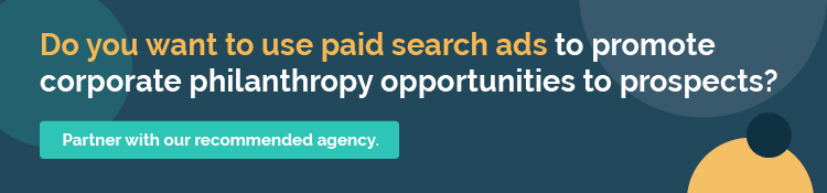 Trust our recommended Google Ad Grants agency to promote corporate philanthropy to your constituents.