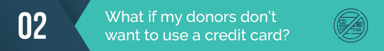 Why do I need donation processing if my donors don't want to use a credit card?