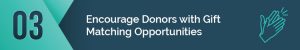 encourage donors with gift matching opportunities