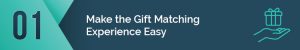 Make the gift matching experience easy