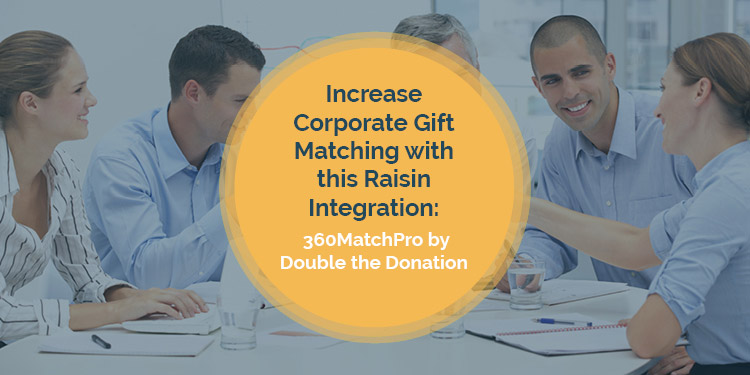 This image is a feature image for this article. It displays the name of the article: Increase Corporate Gift Matching with this Raisin Integration: 360MatchPro by Double the Donation