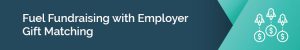 This header reads: "Fuel Fundraising with Employer Gift Matching"