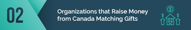 These are some organizations that raise money from Canada matching gifts.