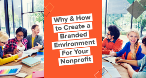 Creating a branded environment is a powerful nonprofit strategy.