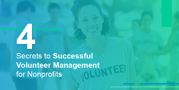 Explore these four secrets to successful volunteer management that work for any nonprofit.