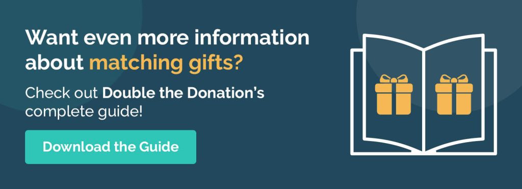 Want even more information about matching gifts? Check out Double the Donation's complete guide! Download the guide.