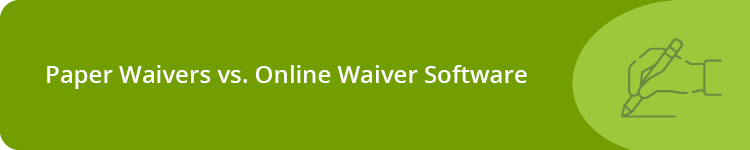 Paper Waivers vs. Online Waiver Software