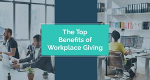 Here are the top benefits of workplace giving.