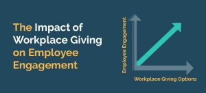 One of the top benefits of workplace giving is that employee engagement grows the more your company offers these opportunities.