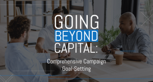 Capital campaign goal setting is a critical part of your ultimate success. Learn more with these tips.
