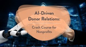AI can strengthen nearly every aspect of your nonprofit's donor relations strategies.