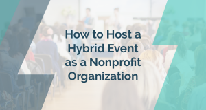 Here are the best strategies for hosting nonprofit hybrid events.