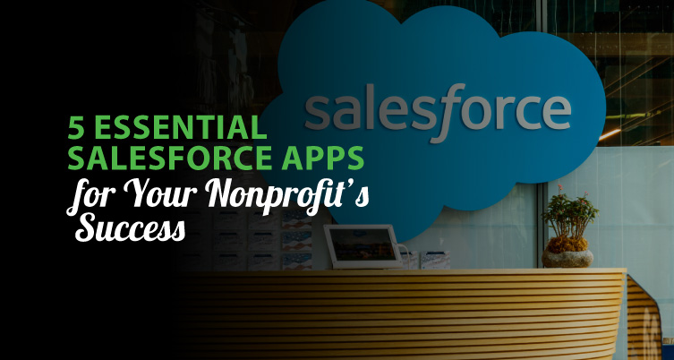 Learn about 5 Salesforce apps you can use to make your nonprofit more successful.