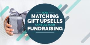 Find out how matching gift upsells can fuel your fundraising.