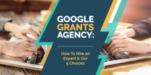 This guide walks through hiring a Google Grants agency and our top recommendations.