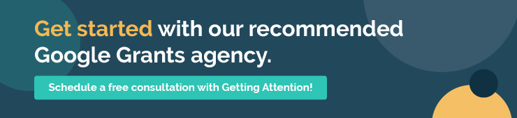 Get started with our recommended Google Grants agency: Getting Attention.