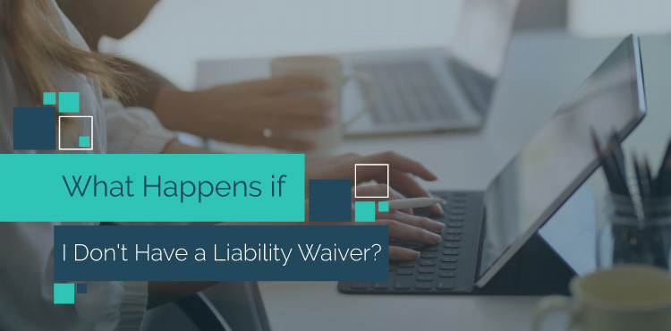 What Happens if I Don't Have a Liability Waiver?