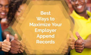 Best Ways to Maximize Your Employer Append Records