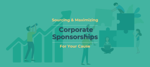 Sourcing & Maximizing Corporate Sponsorships For Your Cause