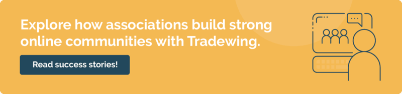 Explore how associations build strong online communities with Tradewing. Read success stories!