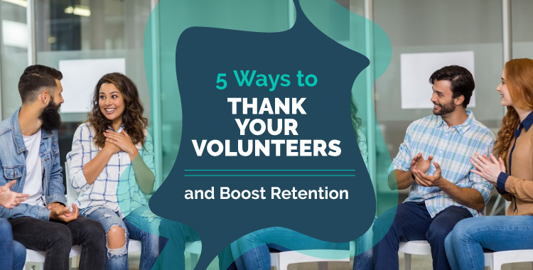 Here are five effective ways to thank your volunteers and boost retention.