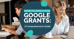Find out how to apply for Google Grants in this easy guide.