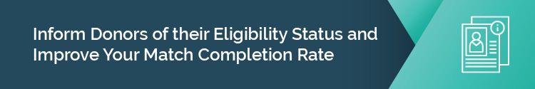 Inform Donors of their Eligibility Status and Improve Your Match Completion Rate