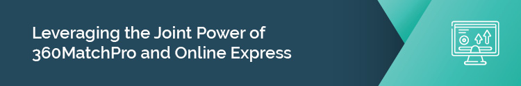 Leveraging the Joint Power of 360MatchPro and Online Express