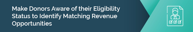 Make Donors Aware of their Eligibility Status to Identify Matching Revenue Opportunities