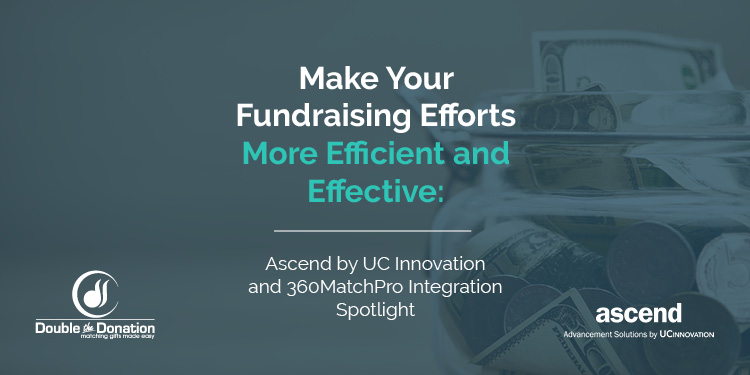 Make Your Fundraising Efforts More Efficient and Effective: ascend by UC Innovation and 360MatchPro Integration Spotlight