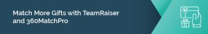 Match More Gifts with TeamRaiser and 360MatchPro