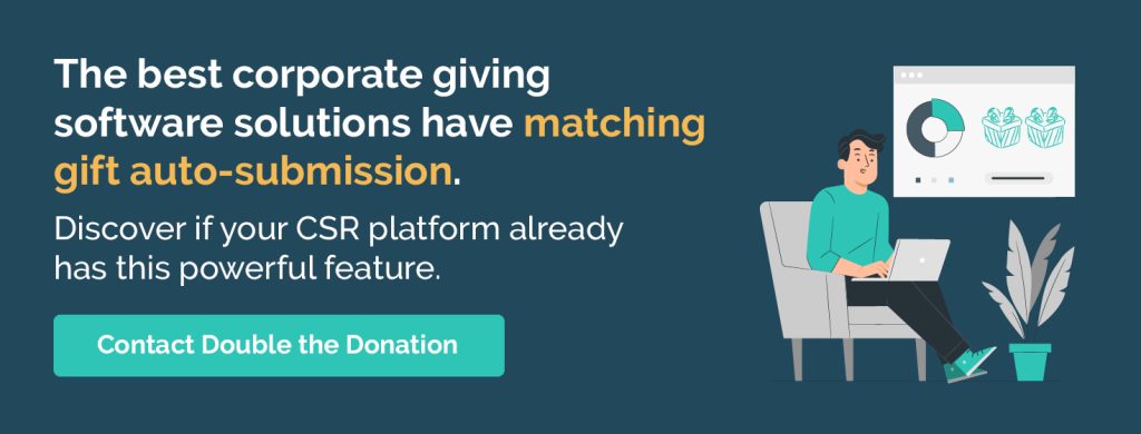 The best corporate giving software solutions have matching gift auto-submission. Discover if your CSR platform already has this powerful feature. Contact Double the donation. 