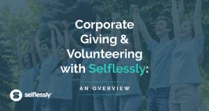 Corporate giving and volunteering with Selflessly: an overview