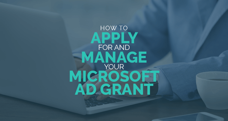 This article will go over the basics of the Microsoft Ad Grant program as well as how to apply for and manage your grant.