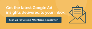 Click here to sign up for Getting Attention's newsletter to receive the latest Google Ad Grant insights.