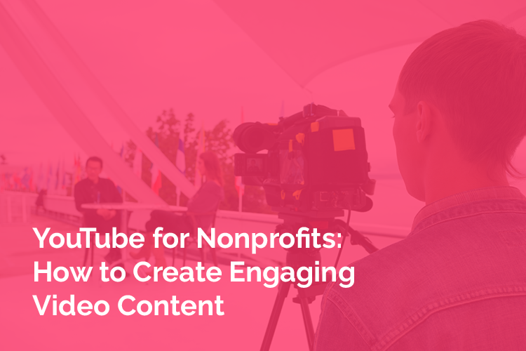 YouTube is a powerful platform for nonprofit video marketing.