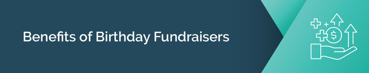 Birthday fundraisers provide benefits like easy year-end fundraising opportunities.