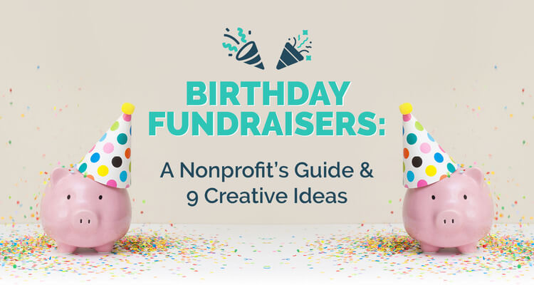 Birthday Fundraisers: A Nonprofit's Guide & 9 Creative Ideas